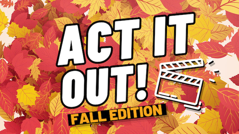 Act It Out: Fall Edition